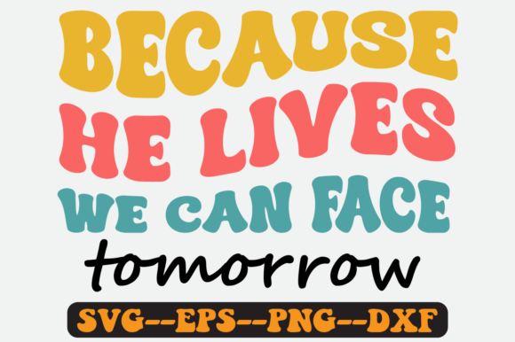 Because He Lives We Can Face Retro Svg: A Designer's Review for Crafts and Graphics