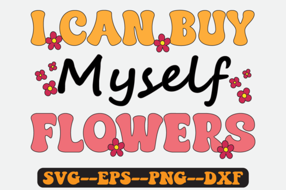 I Can Buy Myself Flowers Groovy SVG Graphics for Crafts