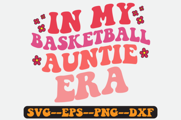 In My Basketball Auntie Era Groovy Svg for Graphics and Crafts