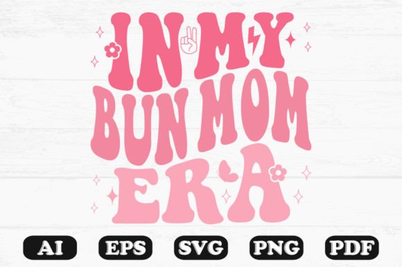 In My Bun Mom Era Retro Wavy Svg for Crafts and Graphics