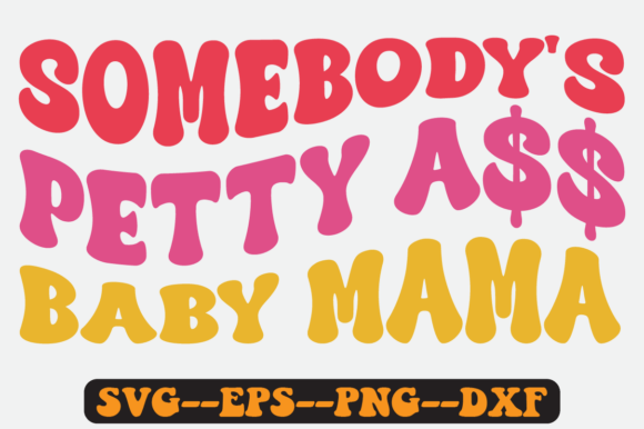 Somebody's Petty Baby Mama Retro Svg for Graphics and Crafts
